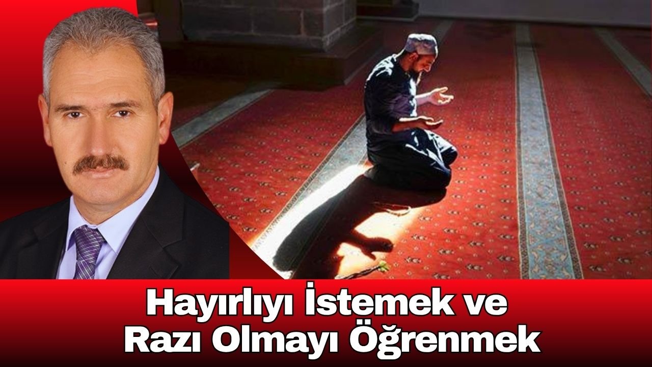 Hayırlıyı İstemek ve Razı Olmayı Öğrenmek