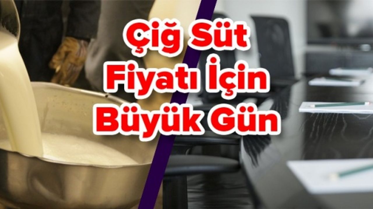 Çiğ Süt Fiyatı İçin Büyük Gün