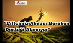 ''Çiftçimiz Alması Gereken Desteği Alamıyor''