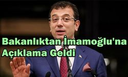 Bakanlıktan İmamoğlu'na Açıklama Geldi