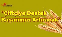 ''Çiftçiye Destek Başarımızı Artıracak''