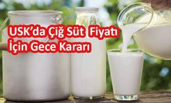 USK’da Çiğ Süt  Fiyatı İçin Gece Kararı