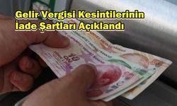 Gelir Vergisi Kesintilerinin İade Şartları Açıklandı