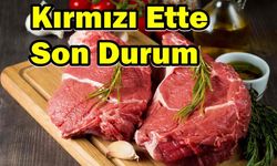 Kırmızı Ette Son Durum