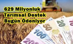629 Milyonluk Tarımsal Destek Bugün Ödeniyor