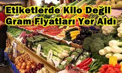 Etiketlerde Kilo Değil Gram Fiyatları Yer Aldı