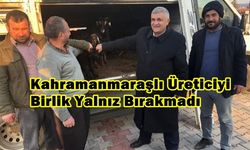 Kahramanmaraşlı Üreticiyi Birlik Yalnız Bırakmadı