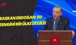 Başkan Erdoğan: Su Zengini Bir Ülke Değiliz !