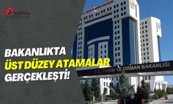 Bakanlıkta Üst Düzey Atamalar Gerçekleşti!