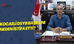 Kocaeli DSYB Başkanı Neden İstifa Etti?