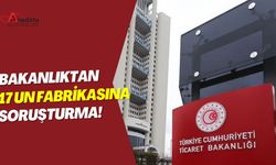 Bakanlıktan 17 Un Fabrikasına Soruşturma!