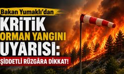 Bakan Yumaklı’dan Kritik Orman Yangını Uyarısı: Şiddetli Rüzgâra Dikkat!