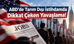 ABD’de Tarım Dışı İstihdamda Dikkat Çeken Yavaşlama!