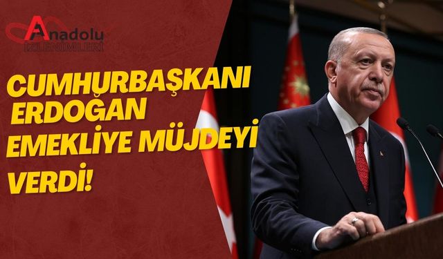 Cumhurbaşkanı Erdoğan Emekliye Müjdeyi Verdi!