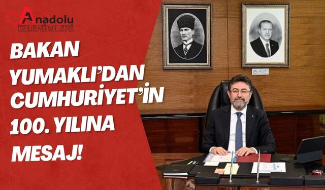 Bakan Yumaklı'dan Cumhuriyet’in 100. Yılına Mesaj!