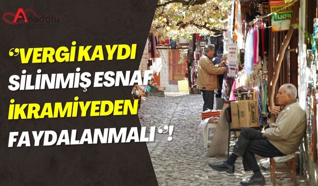 ‘’Vergi Kaydı Silinmiş Esnaf İkramiyeden Faydalanmalı’’!