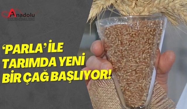 ‘Parla’ İle Tarımda Yeni Bir Çağ Başlıyor!