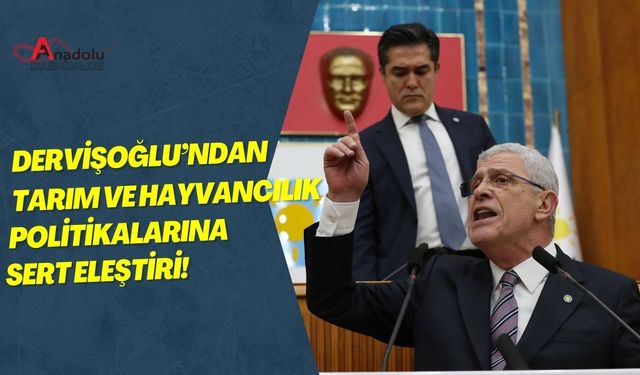 Dervişoğlu’ndan Tarım ve Hayvancılık Politikalarına Sert Eleştiri!