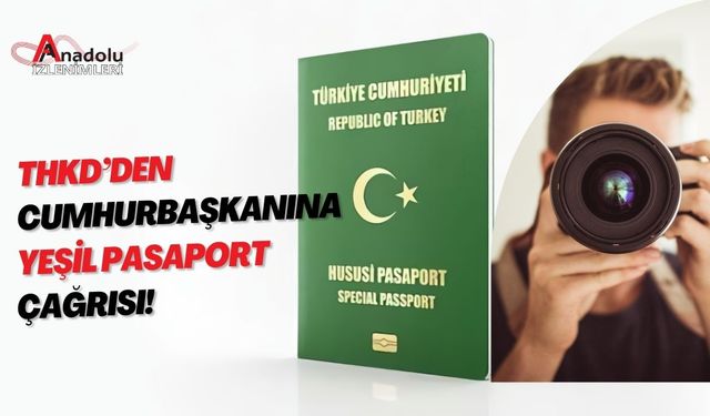 THKD’den Cumhurbaşkanına Yeşil Pasaport Çağrısı!