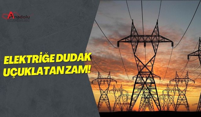 Elektriğe Dudak Uçuklatan Zam!