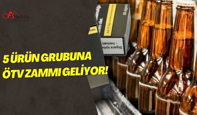 5 Ürün Grubuna ÖTV Zammı Geliyor!