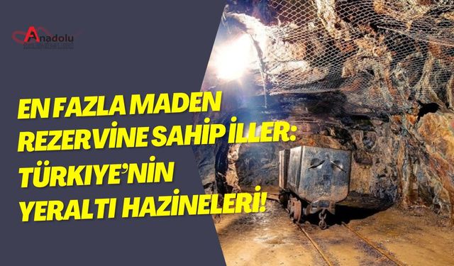 En Fazla Maden Rezervine Sahip İller: Türkiye’nin Yeraltı Hazineleri