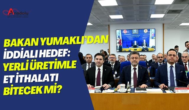 Bakan Yumaklı’dan İddialı Hedef: Yerli Üretimle Et İthalatı Bitecek mi?