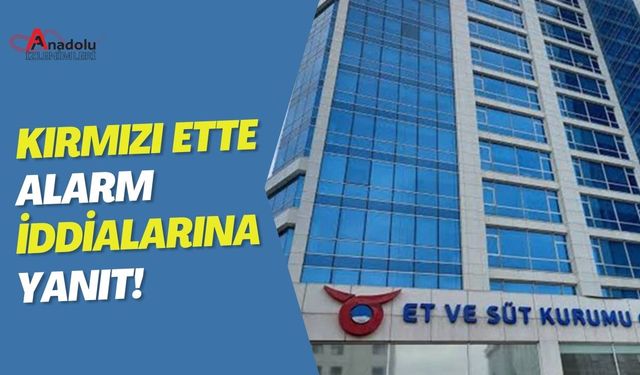 Kırmızı Ette Alarm İddialarına Yanıt!