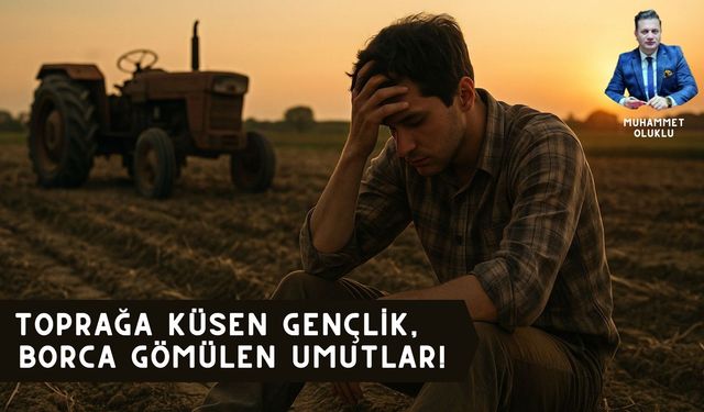 Toprağa Küsen Gençlik, Borca Gömülen Umutlar!