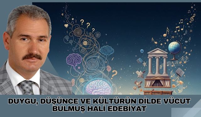 DUYGU, DÜŞÜNCE VE KÜLTÜRÜN DİLDE VÜCUT BULMUŞ HALİ EDEBİYAT