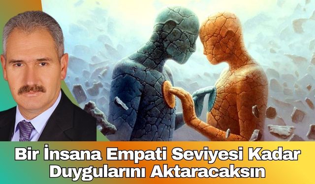 Bir İnsana Empati Seviyesi Kadar Duygularını Aktaracaksın