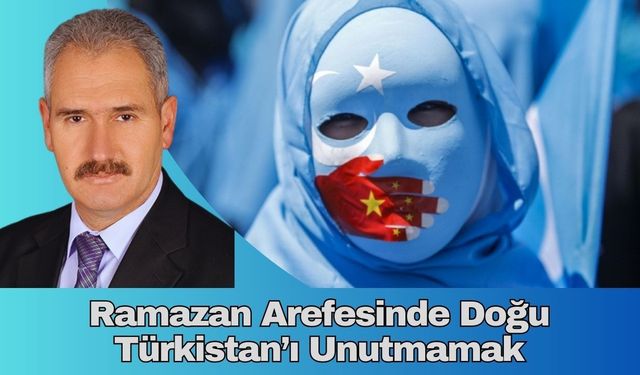 Ramazan Arifesinde Doğu Türkistan’ı Unutmamak