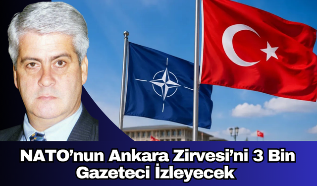 NATO’nun Ankara Zirvesi’ni 3 Bin Gazeteci İzleyecek