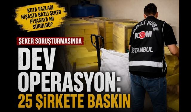 Şeker Soruşturmasında Dev Operasyon: 25 Şirkete Baskın