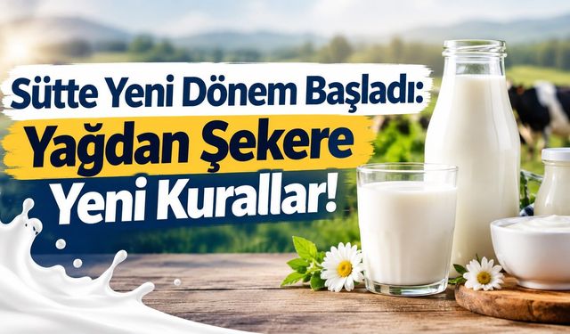Sütte Yeni Dönem Başladı: Yağdan Şekere Yeni Kurallar!