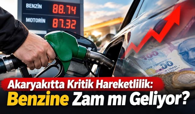 Akaryakıtta Kritik Hareketlilik: Benzine Zam mı Geliyor?