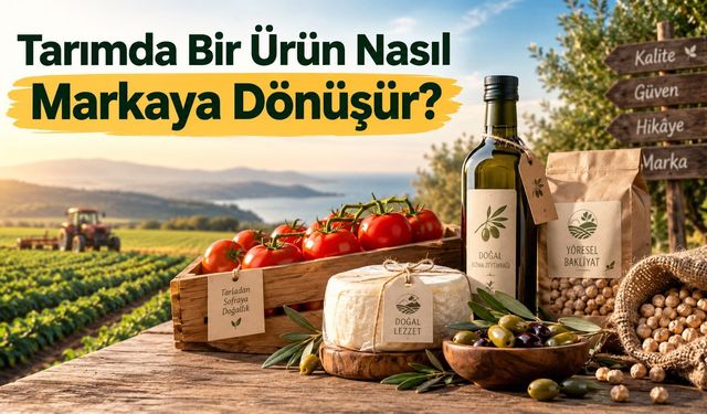 Tarımda Bir Ürün Nasıl Markaya Dönüşür?