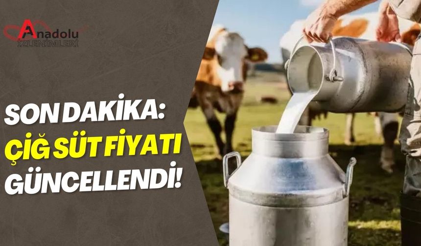 Son Dakika: Çiğ Süt Fiyatı Güncellendi!