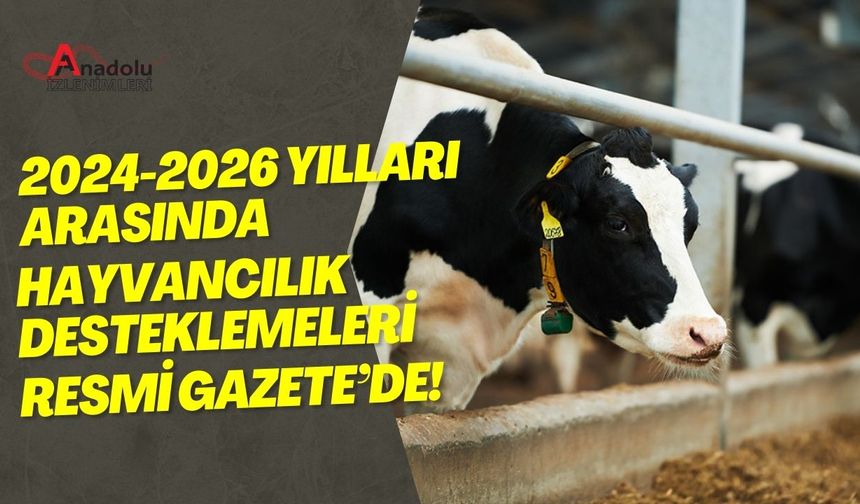 2024-2026 Yılları Arasında Hayvancılık Desteklemeleri Resmi Gazete’de!