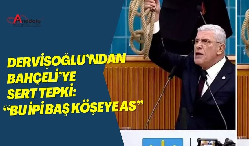 Dervişoğlu’ndan Bahçeli’ye Sert Tepki: “Bu İpi Baş Köşeye As”