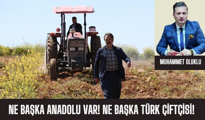 Ne Başka Anadolu Var! Ne Başka Türk Çiftçisi!