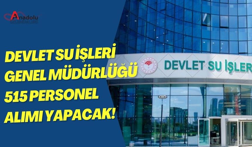 Devlet Su İşleri Genel Müdürlüğü 515 Personel Alımı Yapacak!