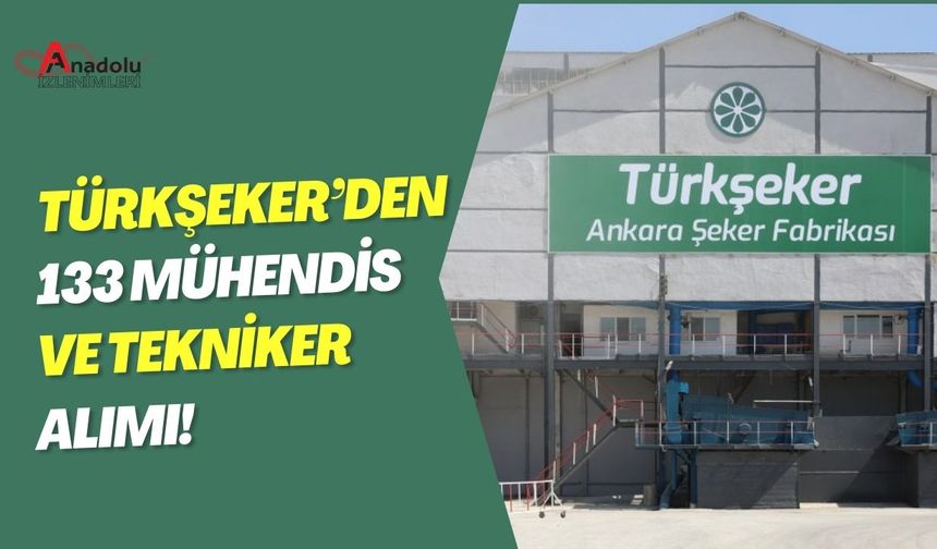 Türkşeker’ den 133 Mühendis ve Tekniker Alımı!