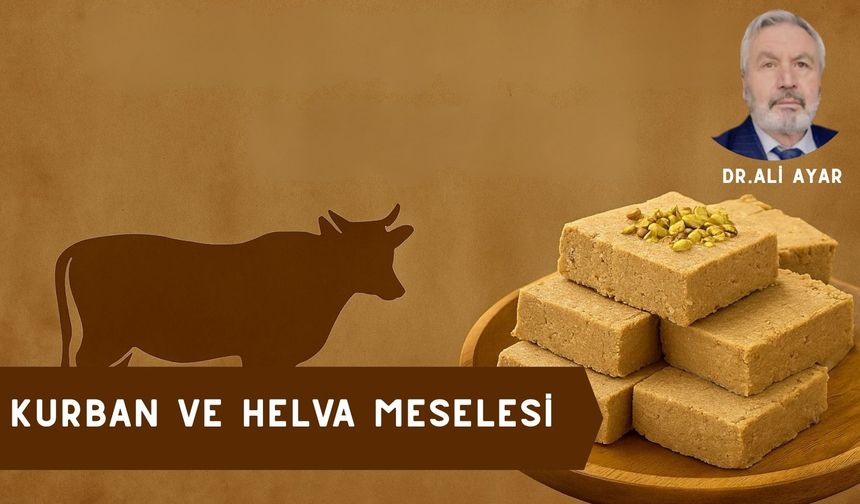 KURBAN VE HELVA MESELESİ
