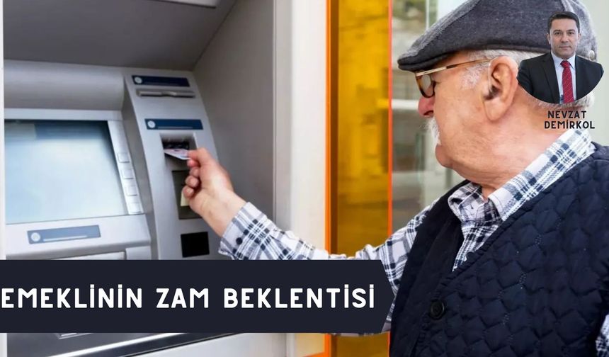 EMEKLİNİN ZAM BEKLENTİSİ