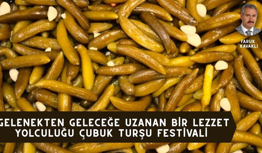 GELENEKTEN GELECEĞE UZANAN BİR LEZZET YOLCULUĞU ÇUBUK TURŞU FESTİVALİ