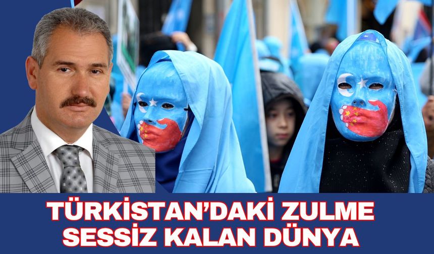 TÜRKİSTAN’DAKİ ZULME SESSİZ KALAN DÜNYA