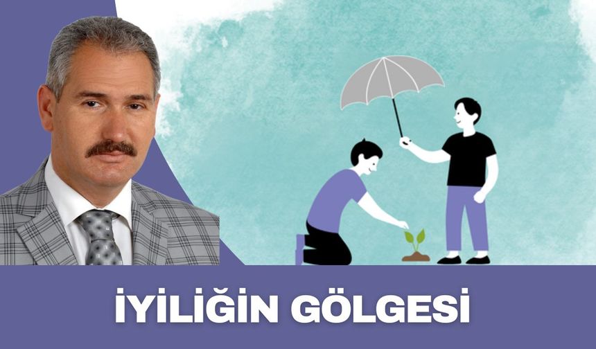 İYİLİĞİN GÖLGESİ