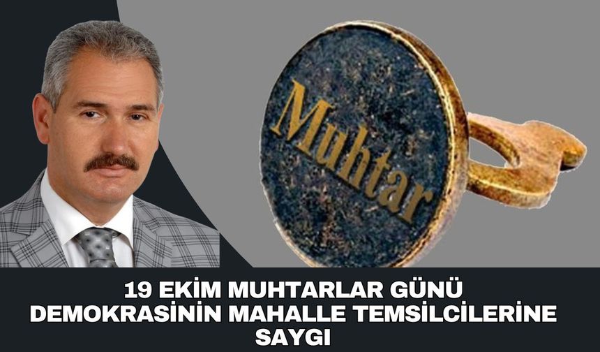 19 EKİM MUHTARLAR GÜNÜ DEMOKRASİNİN MAHALLE TEMSİLCİLERİNE SAYGI