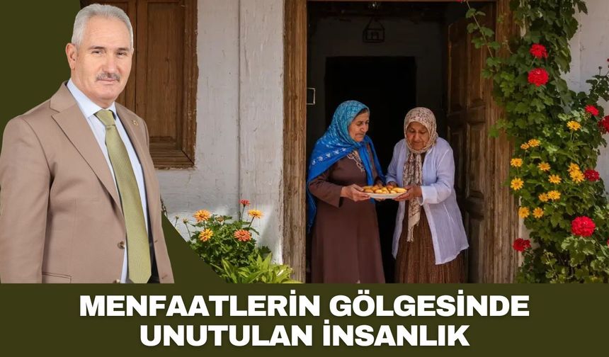 MENFAATLERİN GÖLGESİNDE UNUTULAN İNSANLIK